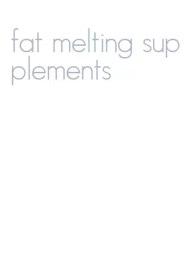 fat melting supplements