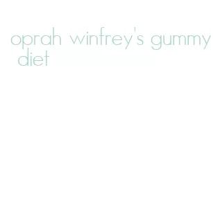 oprah winfrey's gummy diet