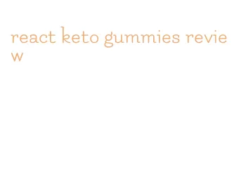 react keto gummies review