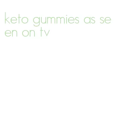 keto gummies as seen on tv
