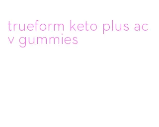 trueform keto plus acv gummies