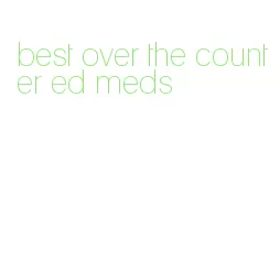 best over the counter ed meds