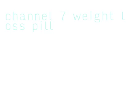 channel 7 weight loss pill