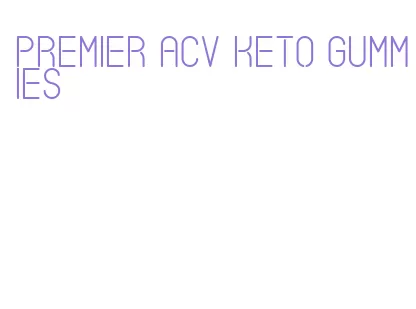 premier acv keto gummies
