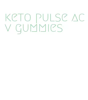 keto pulse acv gummies