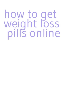 how to get weight loss pills online