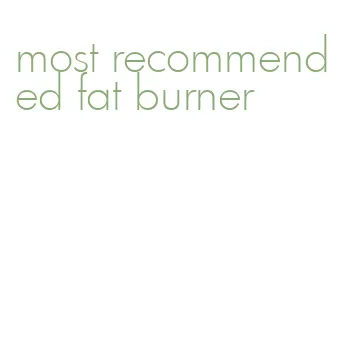 most recommended fat burner