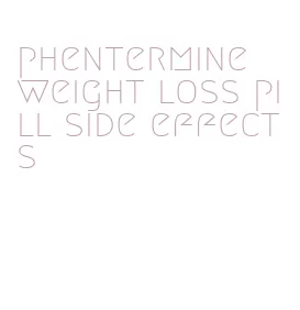 phentermine weight loss pill side effects