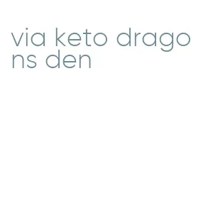 via keto dragons den