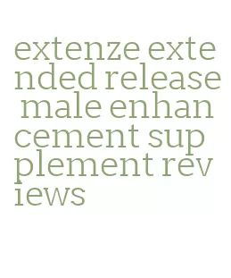 extenze extended release male enhancement supplement reviews