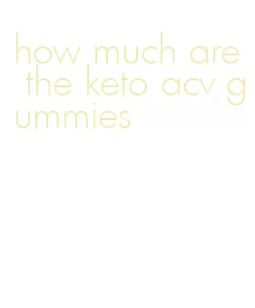 how much are the keto acv gummies