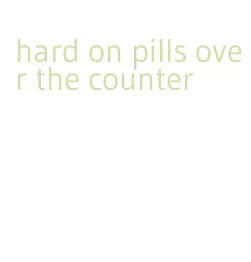 hard on pills over the counter
