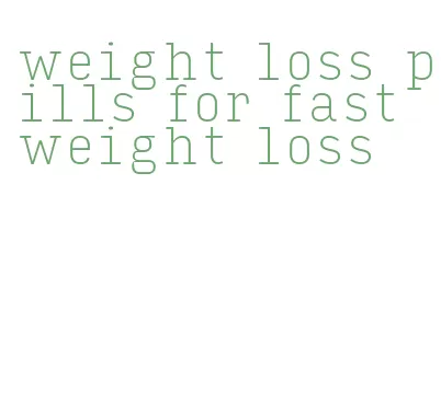 weight loss pills for fast weight loss