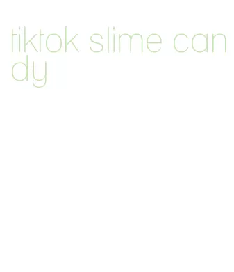 tiktok slime candy