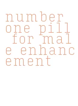 number one pill for male enhancement