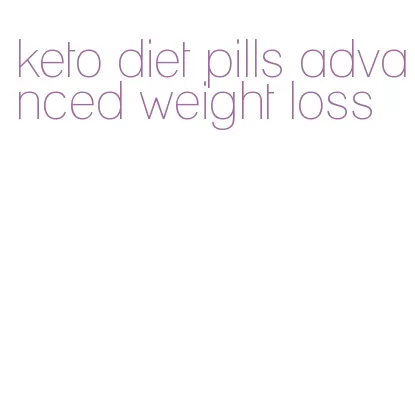 keto diet pills advanced weight loss