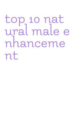 top 10 natural male enhancement