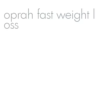 oprah fast weight loss