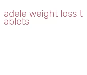 adele weight loss tablets