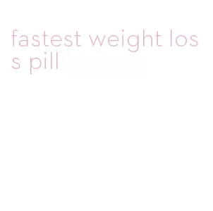 fastest weight loss pill