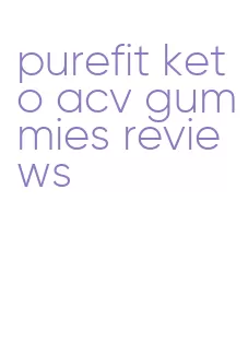 purefit keto acv gummies reviews