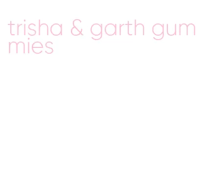 trisha & garth gummies