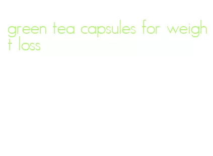 green tea capsules for weight loss