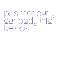 pills that put your body into ketosis