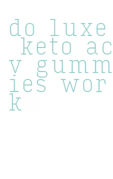 do luxe keto acv gummies work