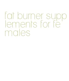 fat burner supplements for females
