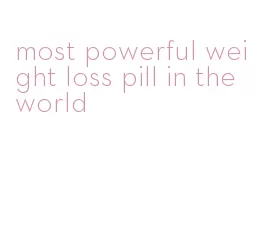 most powerful weight loss pill in the world