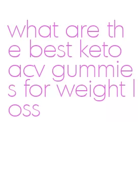 what are the best keto acv gummies for weight loss