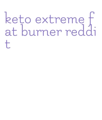 keto extreme fat burner reddit