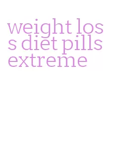 weight loss diet pills extreme