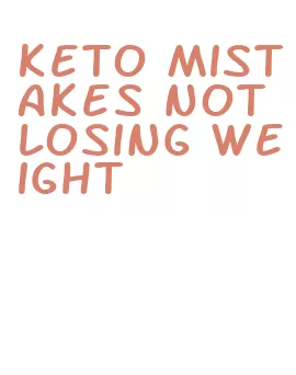 keto mistakes not losing weight