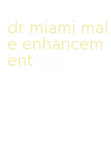 dr miami male enhancement