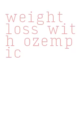 weight loss with ozempic