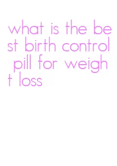 what is the best birth control pill for weight loss