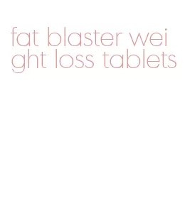 fat blaster weight loss tablets