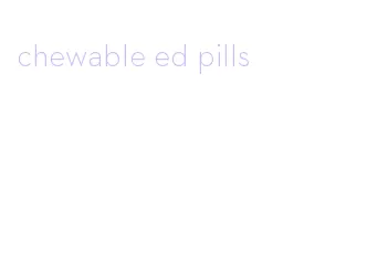 chewable ed pills