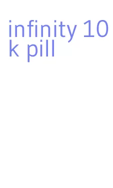 infinity 10k pill