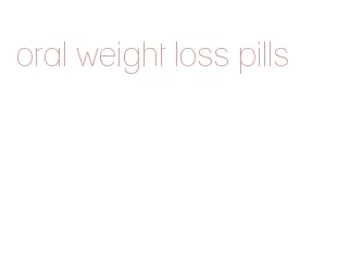 oral weight loss pills