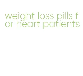 weight loss pills for heart patients
