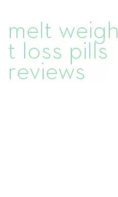melt weight loss pills reviews
