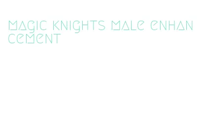 magic knights male enhancement