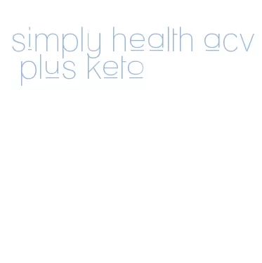simply health acv plus keto
