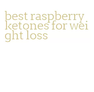 best raspberry ketones for weight loss