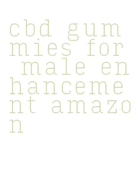 cbd gummies for male enhancement amazon