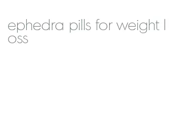 ephedra pills for weight loss