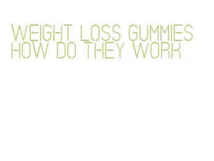 weight loss gummies how do they work